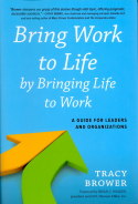 Bring Work to Life by Bringing Life to Work Bring Work to Life by Bringing Life to Work
