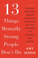 13 Things Mentally Strong People Don’t Do 13 Things Mentally Strong People Don’t Do