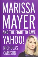Marissa Mayer and the Fight to Save Yahoo! Marissa Mayer and the Fight to Save Yahoo!