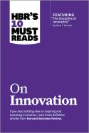 HBR’s 10 Must Reads On Innovation HBR’s 10 Must Reads On Innovation