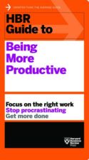 HBR Guide to Being More Productive HBR Guide to Being More Productive