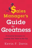 The Sales Manager’s Guide to Greatness The Sales Manager’s Guide to Greatness