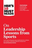 HBR’s 10 Must Reads On Leadership Lessons from Sports HBR’s 10 Must Reads On Leadership Lessons from Sports