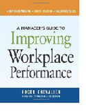 A Manager's Guide to Improving Workplace Performance A Manager's Guide to Improving Workplace Performance