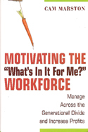 Motivating the "What's In It For Me?" Workforce Motivating the "What's In It For Me?" Workforce