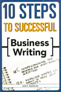10 Steps to Successful Business Writing 10 Steps to Successful Business Writing