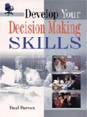 Develop Your Decision Making Skills Develop Your Decision Making Skills