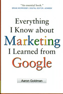 Everything I Know About Marketing I Learned from Google Everything I Know About Marketing I Learned from Google