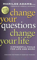 Change Your Questions, Change Your Life Change Your Questions, Change Your Life