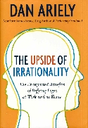 The Upside of Irrationality The Upside of Irrationality