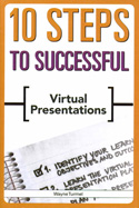 10 Steps to Successful Virtual Presentations 10 Steps to Successful Virtual Presentations