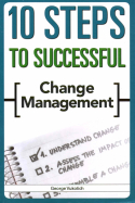 10 Steps to Successful Change Management 10 Steps to Successful Change Management