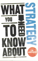 What You Need to Know About Strategy What You Need to Know About Strategy