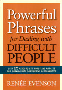 Powerful Phrases for Dealing with Difficult People Powerful Phrases for Dealing with Difficult People
