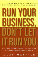 Run Your Business, Don’t Let It Run You Run Your Business, Don’t Let It Run You