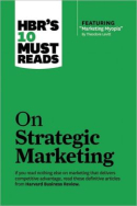 HBR’s 10 Must Reads On Strategic Marketing HBR’s 10 Must Reads On Strategic Marketing