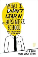 What I Didn’t Learn in Business School What I Didn’t Learn in Business School